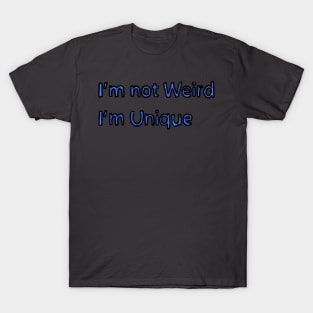 Im not Weird, Im Unique T-Shirt